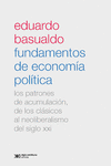 FUNDAMENTOS DE ECONOMIA POLITICA. LOS PATRONES DE ACUMULACION, DE LOS CLASICOS AL NEOLIBERALISMO DEL SIGLO XXI