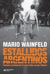 ESTALLIDOS ARGENTINOS. CUANDO SE DESBARATA EL VAGO ORDEN EN QUE VIVIMOS