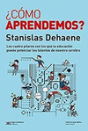 �COMO APRENDEMOS? LOS CUATRO PILARES CON LOS QUE LA EDUCACION PUEDE POTENCIAR LOS TALENTOS DE NUESTRO CEREBRO