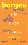 BORGES Y LA FISICA CUANTICA. UN CIENTIFICO EN LA BIBLIOTECA INFINITA