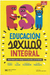 EDUCACION SEXUAL INTEGRAL. GUIA BASICA PARA TRABAJAR EN LA ESCUELA Y EN LA FAMILIA