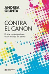 CONTRA EL CANON. EL ARTE CONTEMPORANEO EN UN MUNDO SIN CENTRO