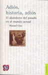 ADIOS HISTORIA ADIOS EL ABANDONO DEL PASADO EN EL MUNDO ACTUAL