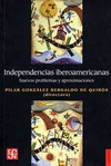 INDEPENDENCIAS IBEROAMERICANAS NUEVOS PROBLEMAS Y APROXIMACIONES