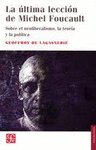 LA ULTIMA LECCION DE MICHEL FOUCAULT SOBRE EL NEOLIBERALISMO LA TEORIA Y LA POLITICA