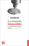 LA MONEDA IMPOSIBLE: LA CONVERTIBILIDAD AGENTINA DE 1991