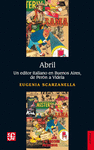 ABRIL: UN EDITOR ITALIANO EN BUENOS AIRES DE PERON A VIDELA