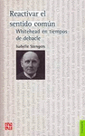 REACTIVAR EL SENTIDO COMUN:. WHITEHEAD EN TIEMPOS DE DEBACLE