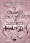 EL OSCURO DESCENSO DE ELIZABETH FRANKENSTEIN