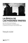 EPOCA DE LAS PASIONES TRISTES. DE COMO ESTE MUNDO DESIGUAL LLEVA A LA FRUSTRACION Y EL RESENTIMIENTO, Y DESALIENTA LA LUCHA POR UNA SOCIEDAD MEJOR, LA