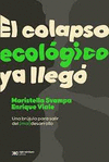 COLAPSO ECOLOGICO YA LLEGO. UNA BRUJULA PARA SALIR DEL (MAL) DESARROLLO, EL