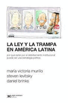 LEY Y LA TRAMPA EN AMERICA LATINA. POR QUE OPTAR POR EL DEBILITAMIENTO INSTITUCIONAL PUEDE SER UNA ESTRTEGIA POLITICA, LA