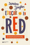 EDUCAR EN RED. GUIA PARA PASAR DE LAS BUENAS IDEAS A LOS CAMBIO PROFUNDOS EN LA ESCUELA