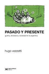 PASADO Y PRESENTE GUERRA DICTADURA Y SOCIEDAD EN LA ARGENTINA