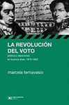 LA REVOLUCION DEL VOTO POLITICA Y ELECCIONES EN BUENOS AIRES 1810-1852