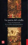 LA PATRIA DEL CRIOLLO ENSAYO DE INTERPRETACION DE LA REALIDAD COLONIAL GUATEMALTECA