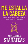 ME ESTALLA LA CABEZA. COMO DEJAR DE CEDER A LAS EXIGENCIAS DE LOS DEMAS (Y A LAS MIAS!)