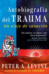 AUTOBIOGRAFIA DEL TRAUMA. UN VIAJE DE SANACION
