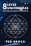 8 LEYES UNIVERSALES. GUIA PARA ALCANZAR LA PLENITUD