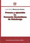 PROCESO Y EJECUCION VS FERNANDO MAXIMILIANO DE HABSBURGO
